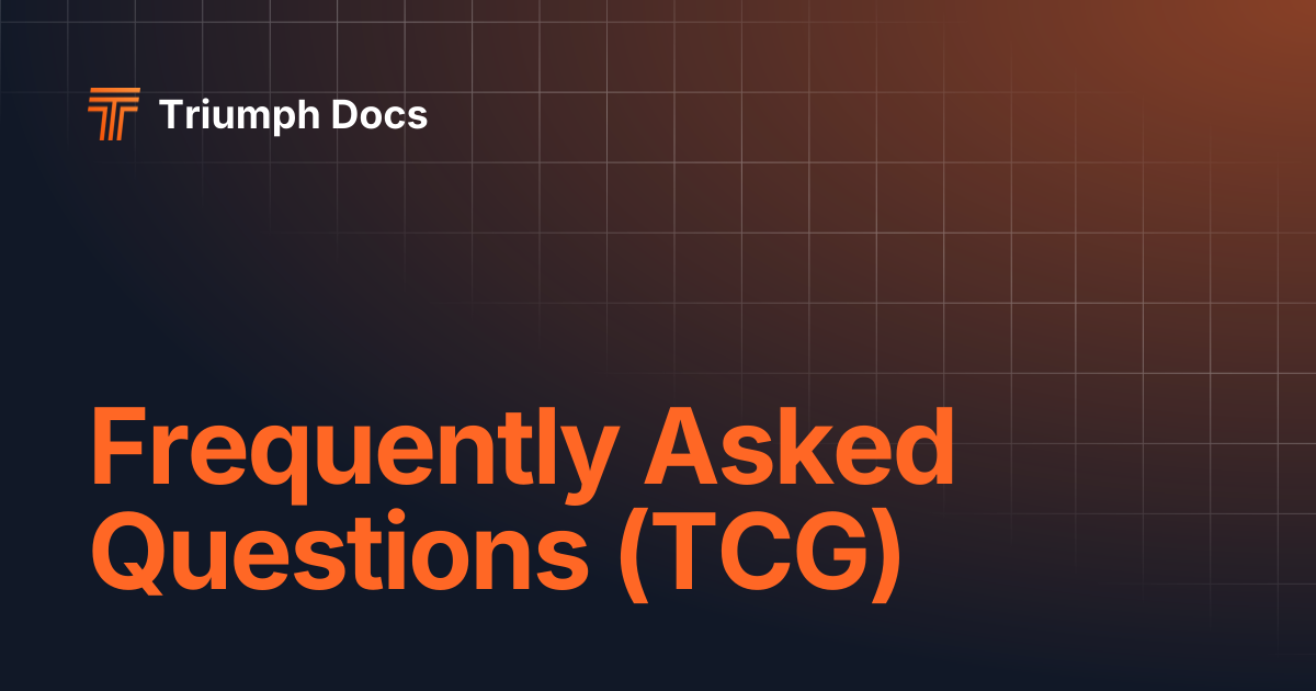Frequently Asked Questions (TCG) | Triumph Docs